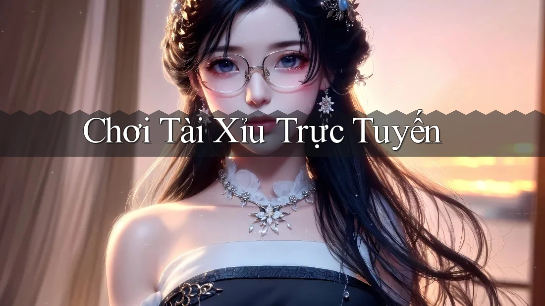 Chơi Tài Xỉu Trực Tuyến