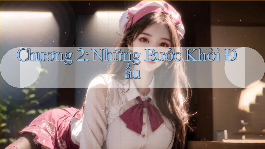 Chương 2: Những Bước Khởi Đầu