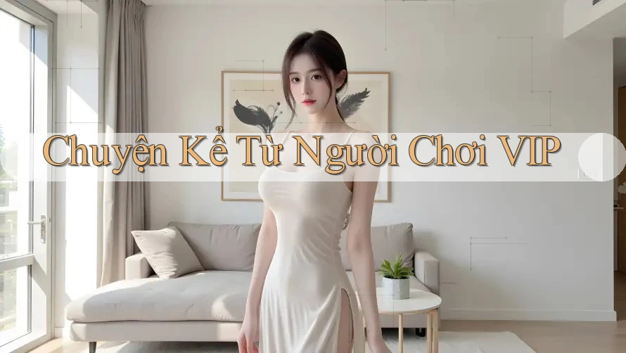 Chuyện Kể Từ Người Chơi VIP