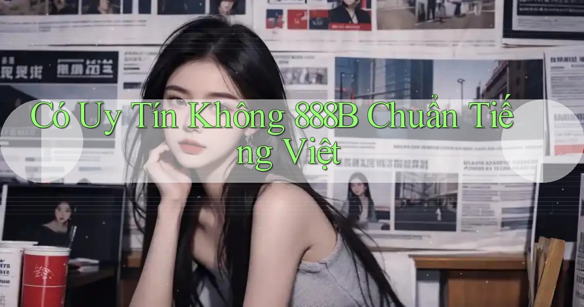 có uy tín không 888b chuẩn tiếng việt
