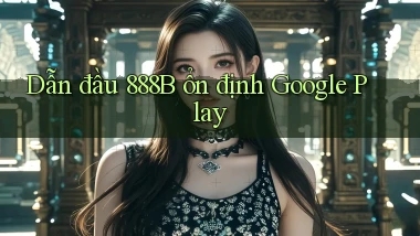 dẫn đầu 888b ổn định google play