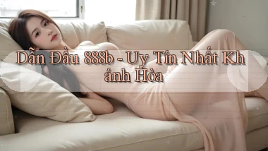 dẫn đầu 888b uy tín nhất Khánh Hòa