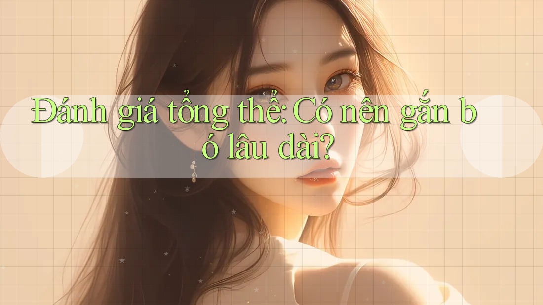 Đánh giá tổng thể: Có nên gắn bó lâu dài?