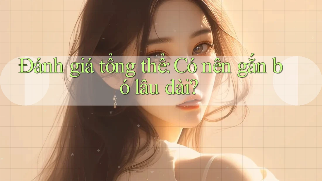 Đánh giá tổng thể: Có nên gắn bó lâu dài?