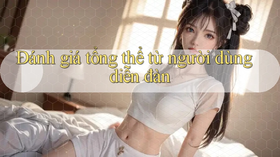 Đánh giá tổng thể từ người dùng diễn đàn