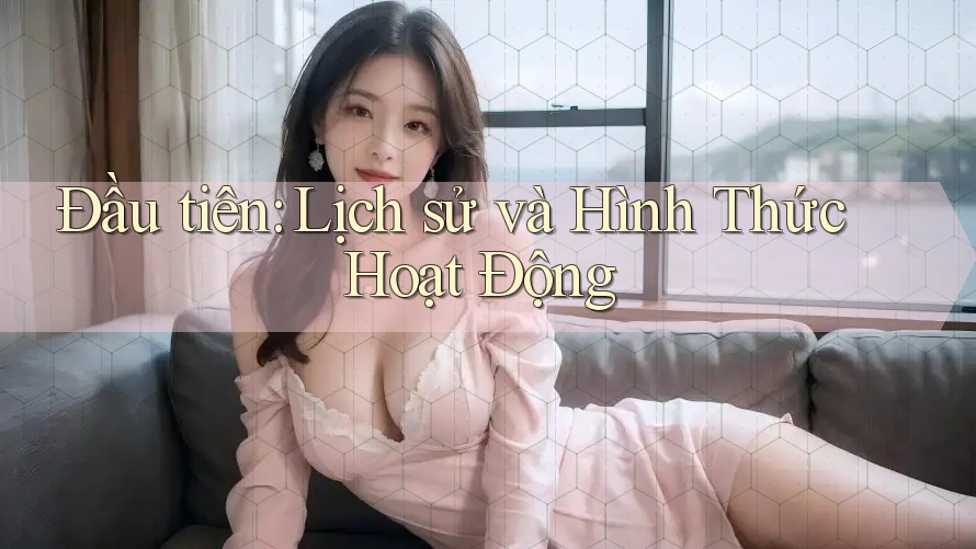 Đầu tiên: Lịch sử và Hình Thức Hoạt Động