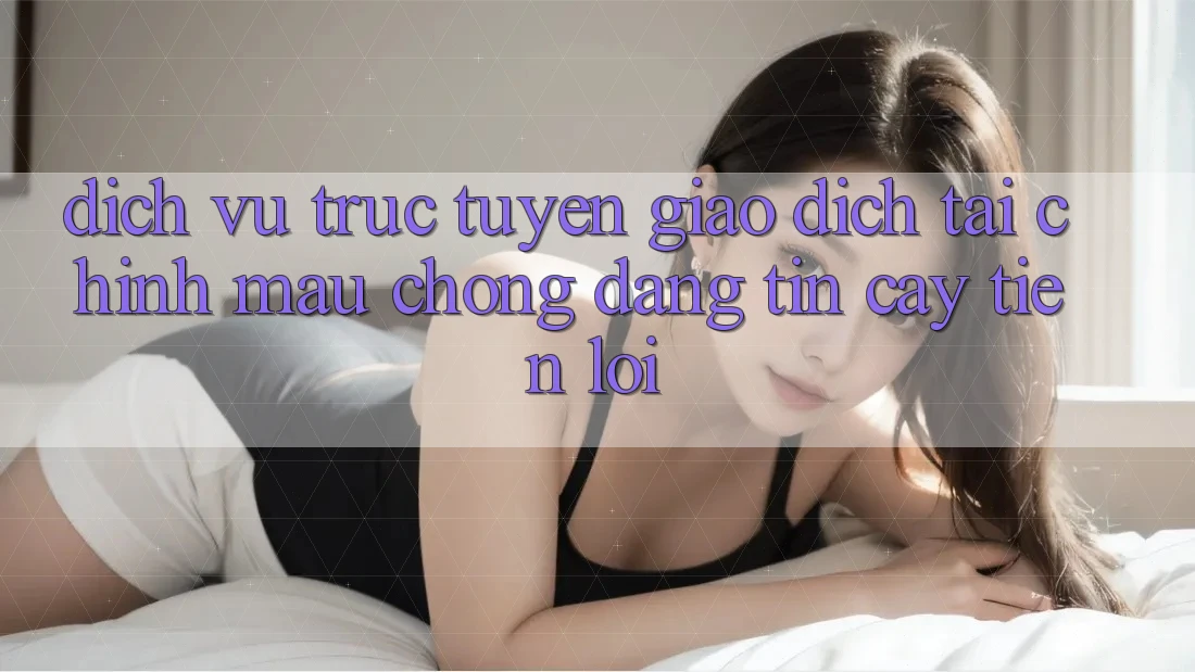 Dịch vụ trực tuyến giao dịch tài chính: Mau chóng - Đáng tin cậy - Tiện lợi