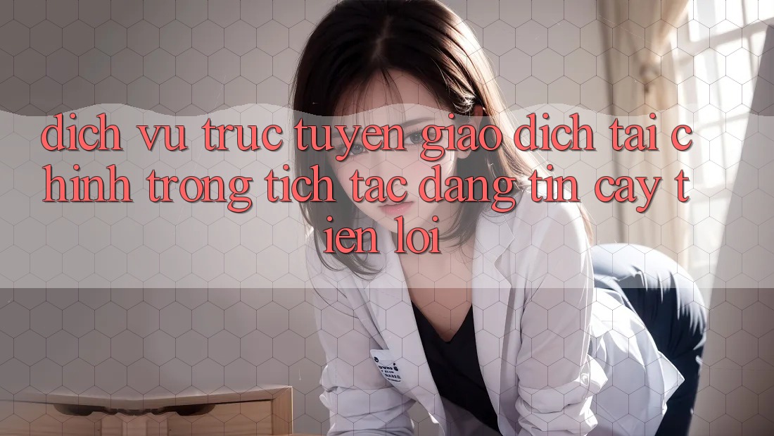Dịch vụ trực tuyến giao dịch tài chính: Trong tích tắc - Đáng tin cậy - Tiện lợi