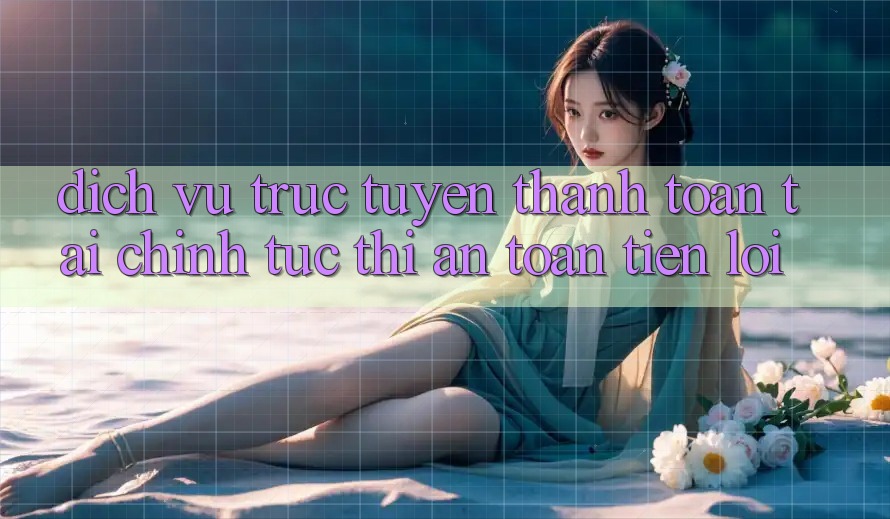 Dịch vụ trực tuyến thanh toán tài chính: Tức thì - An toàn - Tiện lợi Dịch vụ trực tuyến thanh toán tài chính: Tức thì - An toàn - Tiện lợi
