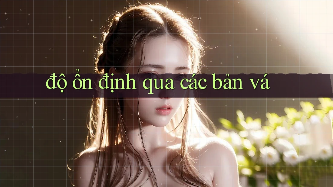 độ ổn định qua các bản vá