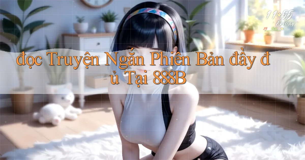 đọc truyện ngắn phiên bản đầy đủ tại 888b
