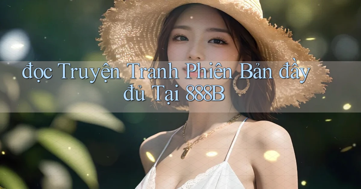 đọc truyện tranh phiên bản đầy đủ tại 888b