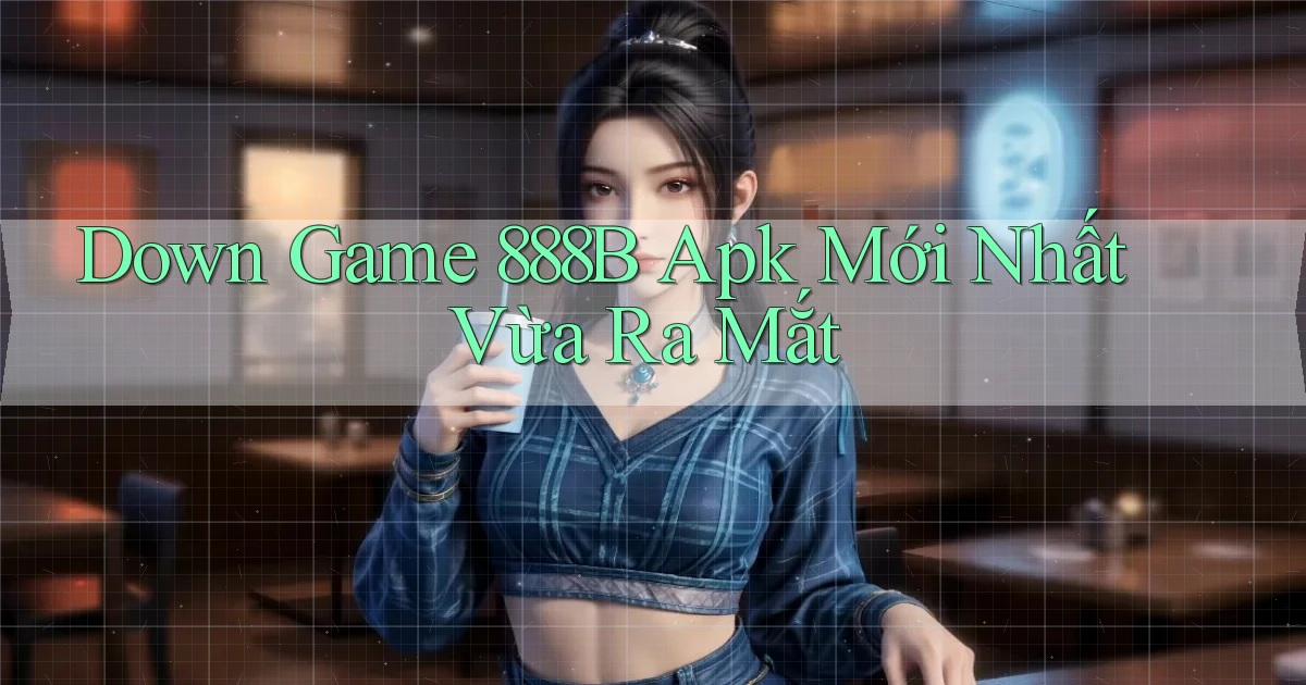 down game 888b apk mới nhất vừa ra mắt