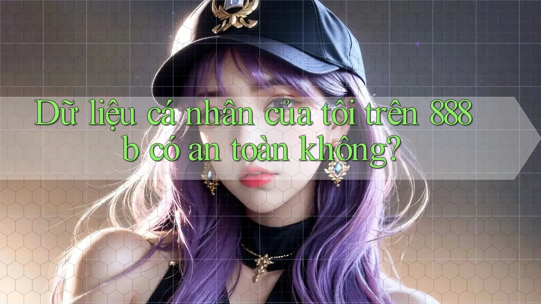 Dữ liệu cá nhân của tôi trên 888b có an toàn không?