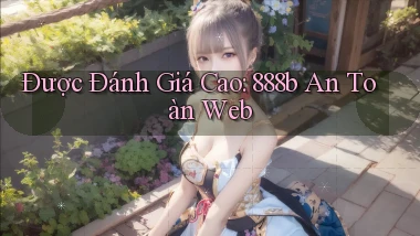 được đánh giá cao 888b an toàn web