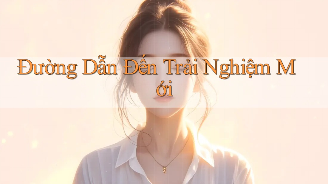 Đường Dẫn Đến Trải Nghiệm Mới