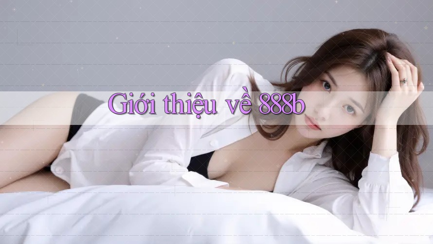 Giới Thiệu Về 888B
