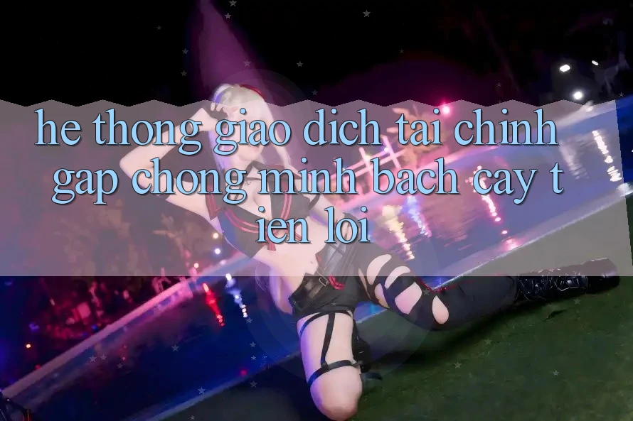 Hệ thống giao dịch tài chính: Gấp chóng - Minh bạch cậy - Tiện lợi