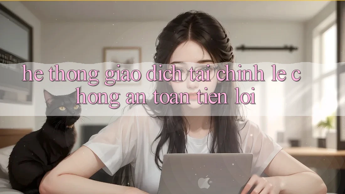 Hệ thống giao dịch tài chính: Lẹ chóng - An toàn - Tiện lợi