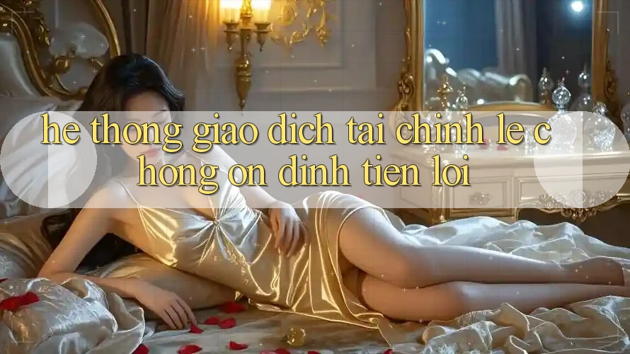 Hệ thống giao dịch tài chính: Lẹ chóng - Ổn định - Tiện lợi