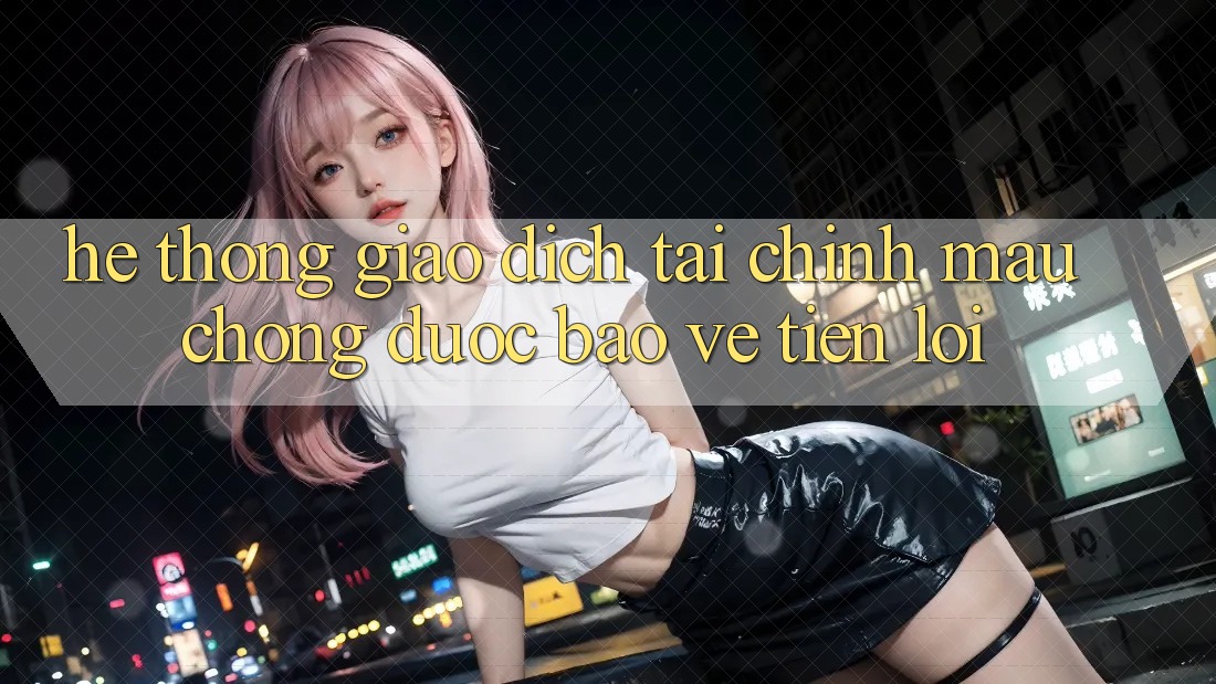 Hệ thống giao dịch tài chính: Mau chóng - Được bảo vệ - Tiện lợi