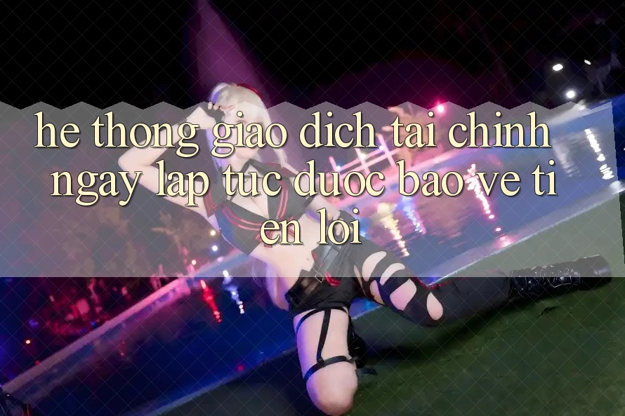 Hệ thống giao dịch tài chính: Ngay lập tức - Được bảo vệ - Tiện lợi