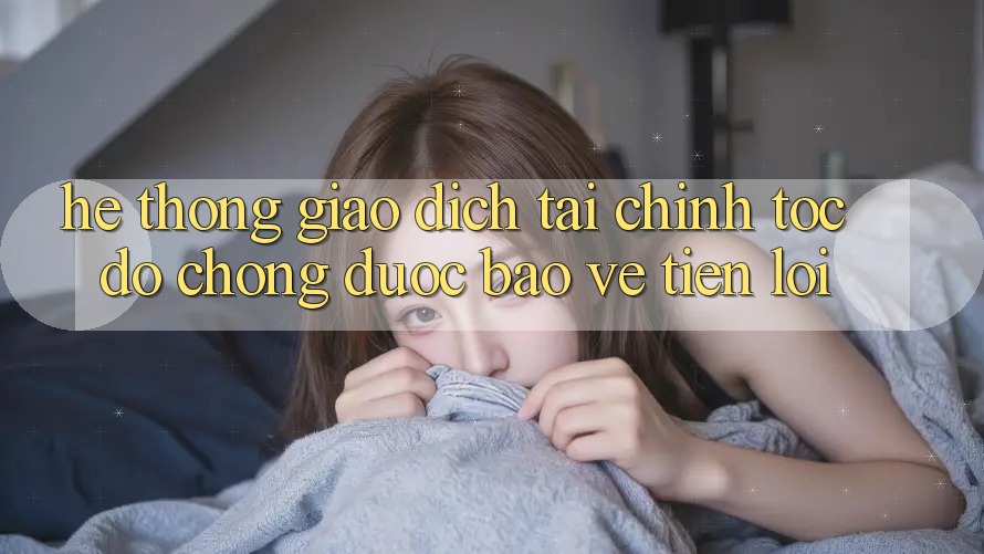 Hệ thống giao dịch tài chính: Tốc độ chóng - Được bảo vệ - Tiện lợi