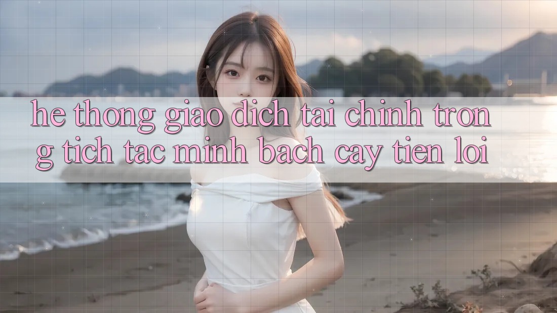 Hệ thống giao dịch tài chính: Trong tích tắc - Minh bạch cậy - Tiện lợi