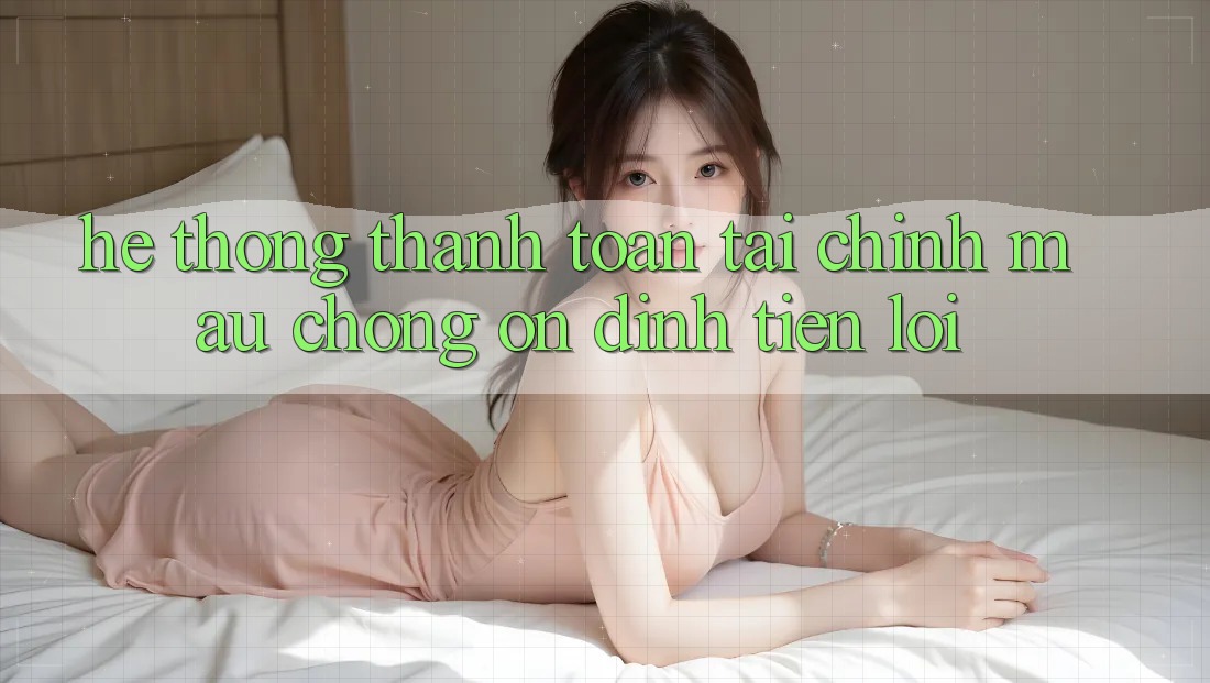 Hệ thống thanh toán tài chính: Mau chóng - Ổn định - Tiện lợi