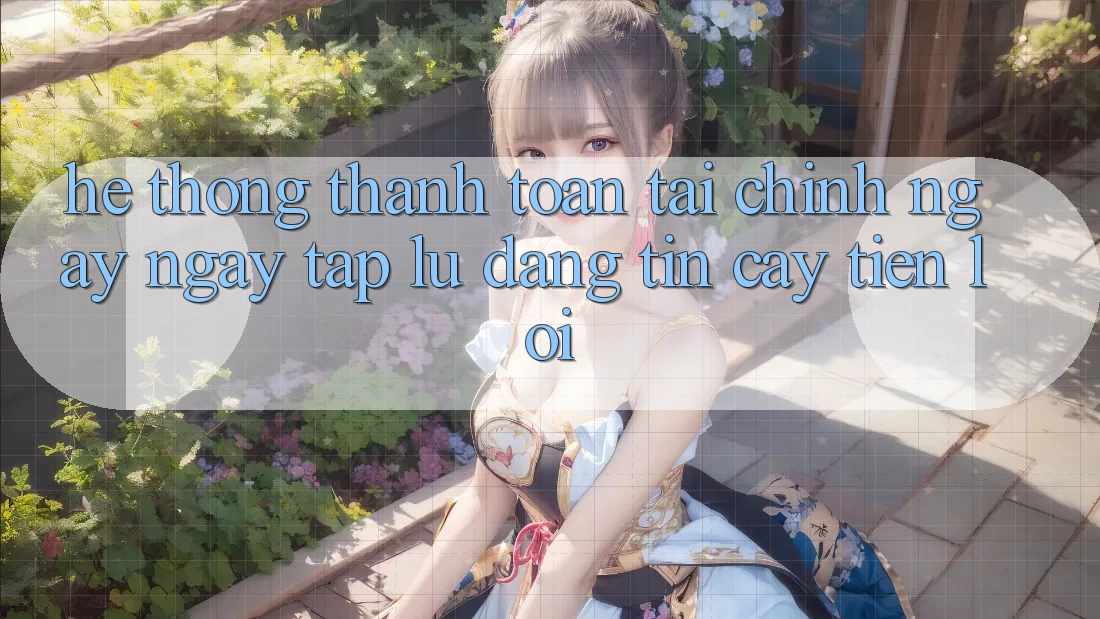 Hệ thống thanh toán tài chính: Ngay ngay tắp lự - Đáng tin cậy - Tiện lợi Hệ thống thanh toán tài chính: Ngay ngay tắp lự - Đáng tin cậy - Tiện lợi