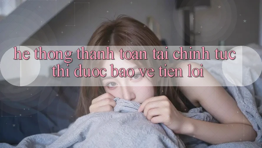 Hệ thống thanh toán tài chính: Tức thì - Được bảo vệ - Tiện lợi