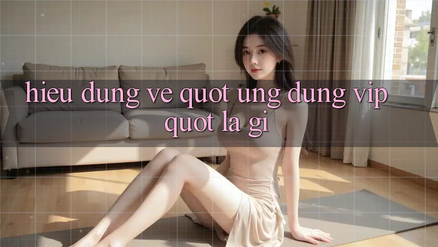 Hiểu Đúng Về " Ứng Dụng VIP" Là Gì?