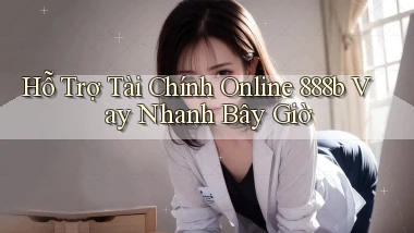 hỗ trợ tài chính online 888b vay nhanh bây giờ