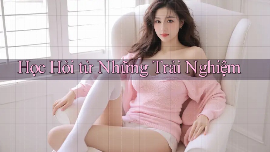 Học Hỏi Từ Những Trải Nghiệm