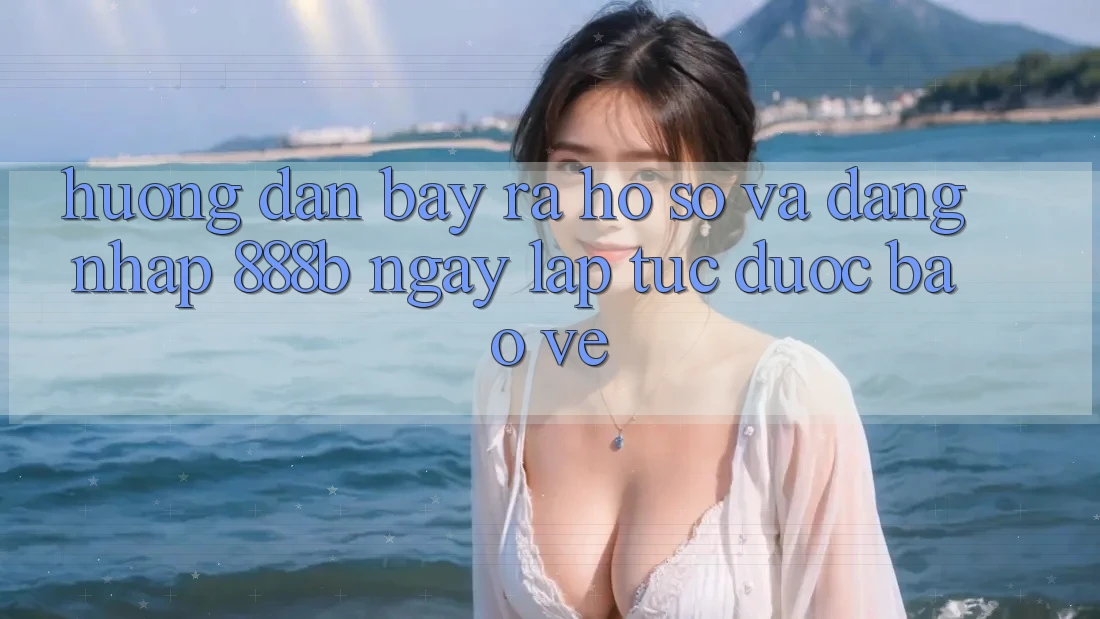 Hướng dẫn bày ra hồ sơ và đăng nhập 888b ngay lập tức, được bảo vệ