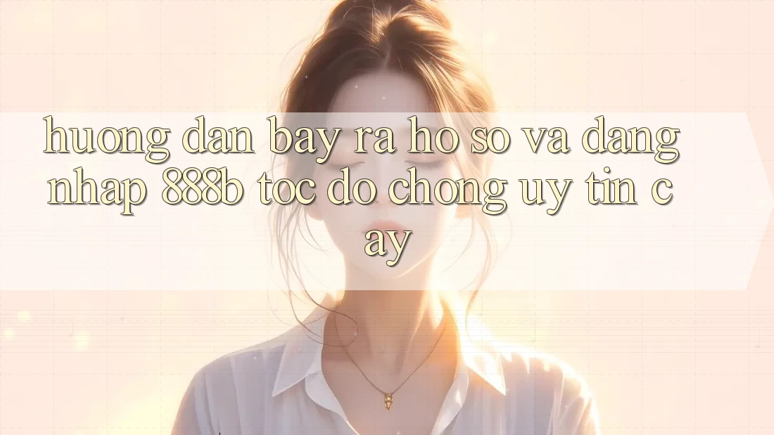 Hướng dẫn bày ra hồ sơ và đăng nhập 888b tốc độ chóng, uy tín cậy