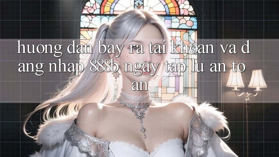Hướng dẫn bày ra tài khoản và đăng nhập 888b ngay tắp lự, an toàn