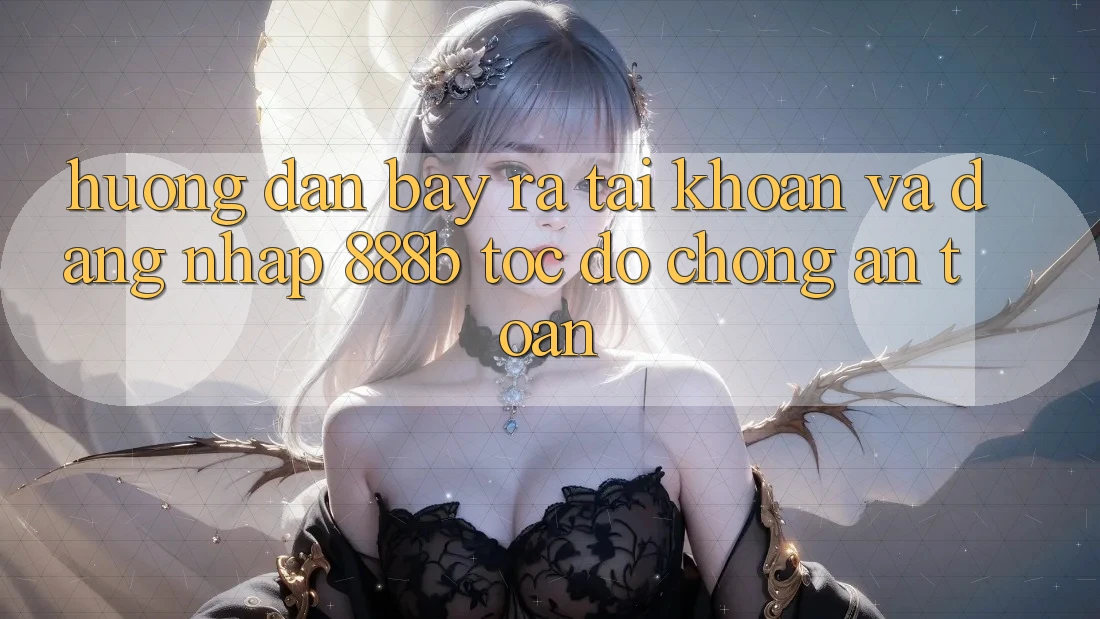Hướng dẫn bày ra tài khoản và đăng nhập 888b tốc độ chóng, an toàn