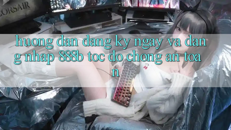 Hướng dẫn đăng ký ngay và đăng nhập 888b tốc độ chóng, an toàn
