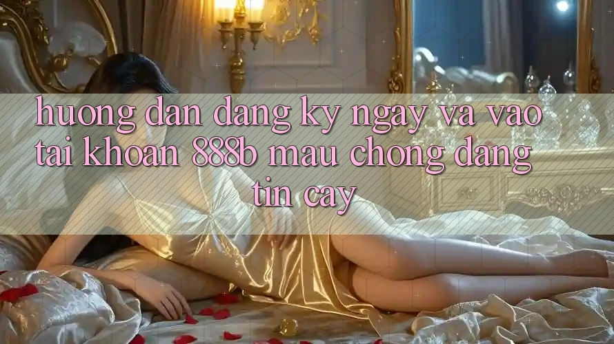 Hướng dẫn đăng ký ngay và vào tài khoản 888b mau chóng, đáng tin cậy