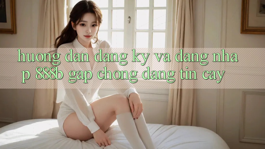 Hướng dẫn đăng ký và đăng nhập 888b gấp chóng, đáng tin cậy Hướng dẫn đăng ký và đăng nhập 888b gấp chóng, đáng tin cậy