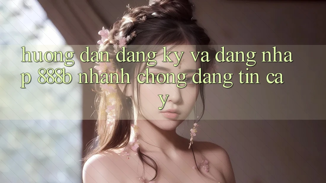 Hướng dẫn đăng ký và đăng nhập 888b nhanh chóng, đáng tin cậy