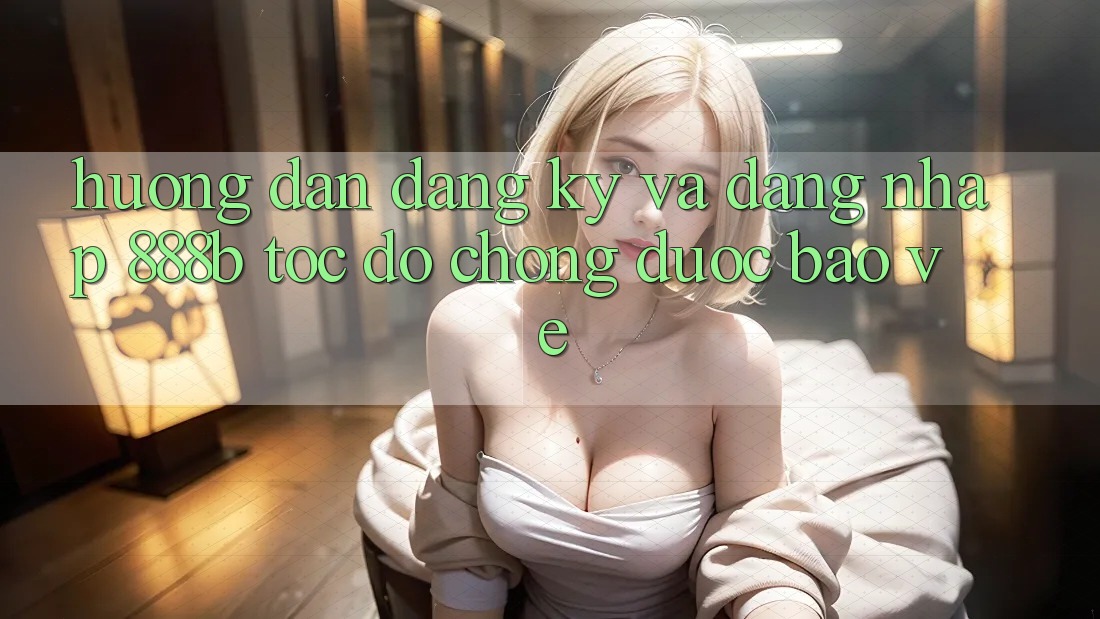 Hướng dẫn đăng ký và đăng nhập 888b tốc độ chóng, được bảo vệ