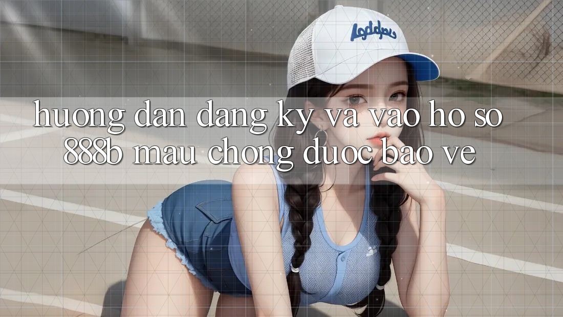 Hướng dẫn đăng ký và vào hồ sơ 888b mau chóng, được bảo vệ
