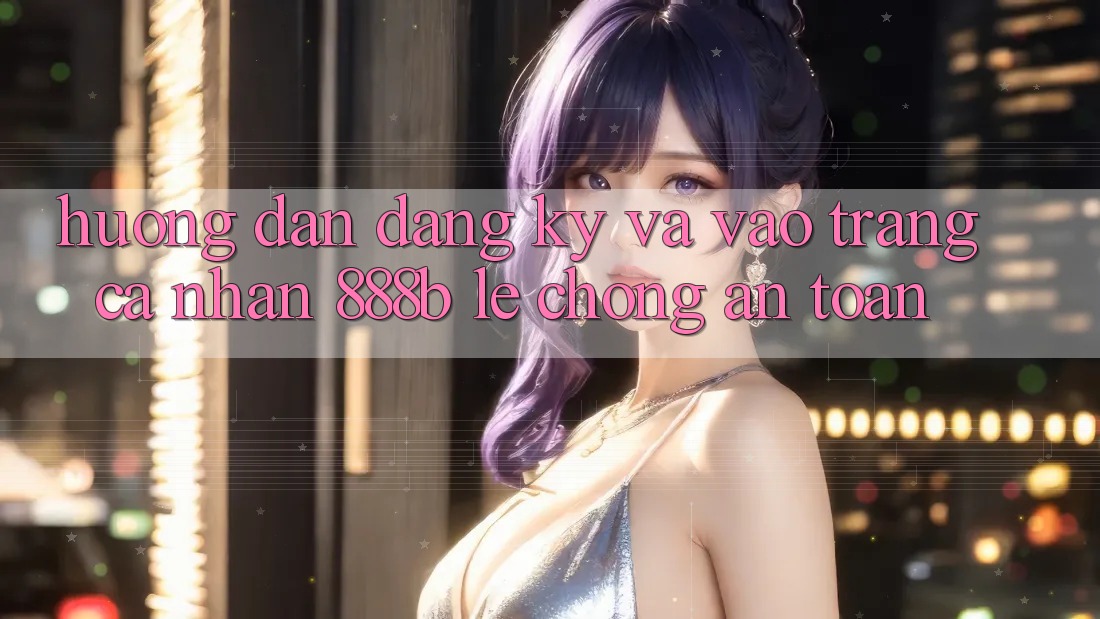 Hướng dẫn đăng ký và vào trang cá nhân 888b lẹ chóng, an toàn