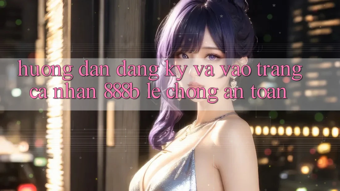 Hướng dẫn đăng ký và vào trang cá nhân 888b lẹ chóng, an toàn