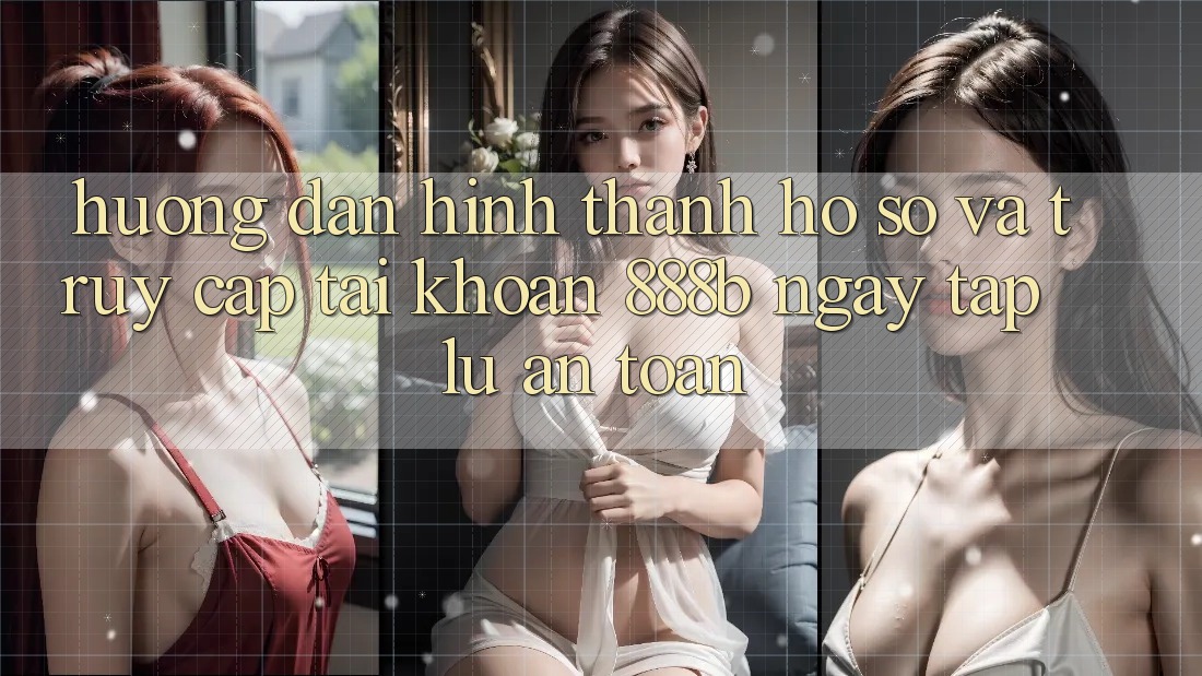 Hướng dẫn hình thành hồ sơ và truy cập tài khoản 888b ngay tắp lự, an toàn