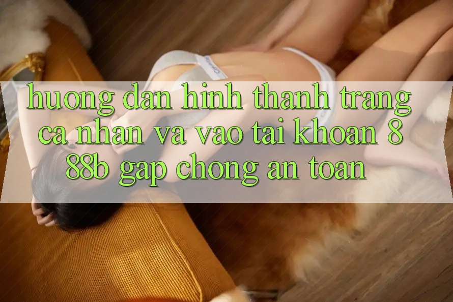 Hướng dẫn hình thành trang cá nhân và vào tài khoản 888b gấp chóng, an toàn