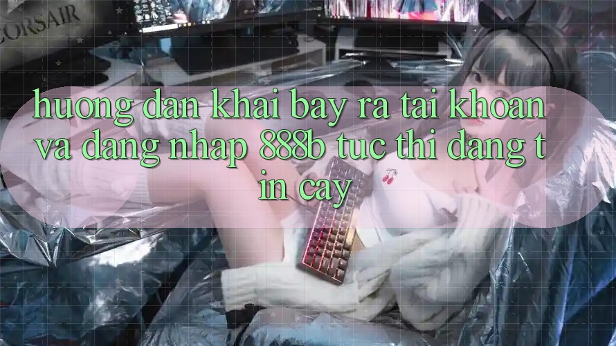Hướng dẫn khai bày ra tài khoản và đăng nhập 888b tức thì, đáng tin cậy
