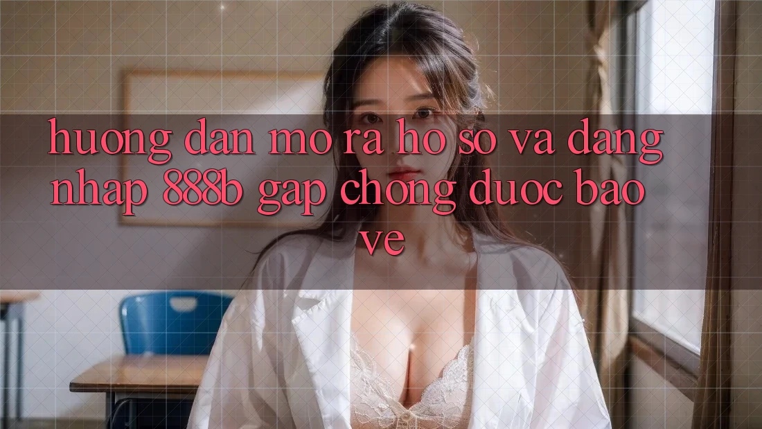 Hướng dẫn mở ra hồ sơ và đăng nhập 888b gấp chóng, được bảo vệ